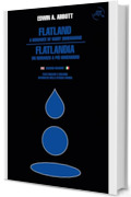 Flatland. A romance of many dimensions – Flatlandia. Un romanzo a più dimensioni. Edizione bilingue inglese e italiano: Testi integrali affiancati nella stessa pagina