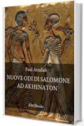 Le nuove odi di Salomone ad Akhenaton