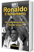 Ronaldo Il fenomeno: Dal superamento alla cima del mondo