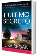 L'ultimo segreto: Un thriller poliziesco completamente avvincente e adrenalinico (Detective Josie Quinn Vol. 20)