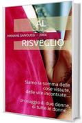 Al risveglio: Siamo la somma delle cose vissute,delle vite incontrate... Un viaggio di due donne,di tutte le donne...