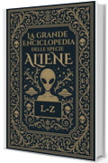 La Grande Enciclopedia delle Specie Aliene: Vol. 2 - L-Z
