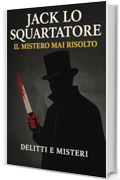 JACK LO SQUARTATORE: IL MISTERO MAI RISOLTO