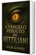 Il VANGELO perduto dei RETTILIANI