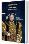 Enrico VIII. Il cuore e la corona