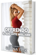 Offrendo Il Suo Lato Migliore: Racconto Erotico Age Gap (Desideri Proibiti)