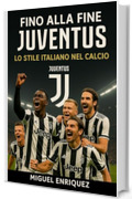 Fino alla Fine: Juventus Lo Stile Italiano nel Calcio