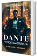DANTE: Vendetta Giurata: Romance Mafia (&Eacute;lite Criminale Vol. 4)