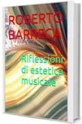 Riflessioni di estetica musicale (Roberto Barreca)
