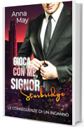 Gioca con Me, Signor Sturbridge: Le Conseguenze di un Inganno (I Ricchi Amanti Peccaminosi Vol. 10)