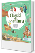 CLASSICI DI AVVENTURA / Libro per bambini con contenuti e attività extra: L’isola del tesoro - Robinson Crusoe - I viaggi di Gulliver - Dersu Uzala (LA MIA PRIMA BIBLIOTECA)