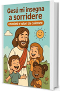 Ges&ugrave; mi insegna a sorridere: emozioni e valori da colorare