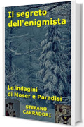Il segreto dell'enigmista: Le indagini di Moser e Paradisi - volume 14