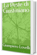 La Peste di Giustiniano (Storia Medievale e biografie di uomini e donne del Medioevo Vol. 2)