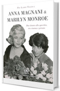 Anna Magnani e Marilyn Monroe - Due donne allo specchio, tra cinema e privato