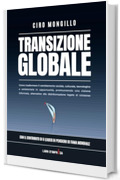 Transizione Globale: Come trasformare il cambiamento sociale, culturale, tecnologico e ambientale in opportunit&agrave; (Libri d'Impresa)