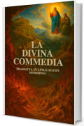 La Divina Commedia di Dante Alighieri: Versione Moderna – Inferno, Purgatorio e Paradiso