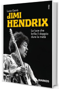 Jimi Hendrix: La luce che brilla il doppio dura la metà