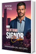 Non Mentirmi Signor Carter: Innamorata del mio Capo (I Ricchi Amanti Peccaminosi Vol. 11)