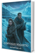 CONVOGLIO MALEDETTO: ANTARTIDE-41 Dove la guerra incontra il ghiaccio eterno. Un segreto che l'URSS ha sepolto nell'oscurit&agrave;.: Un thriller storico tra ghiacci e segreti nazisti. Fantascienza militare