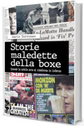Storie maledette della boxe: Quando la nobile arte si trasforma in inferno