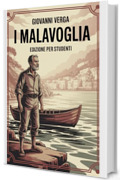 I Malavoglia: Edizione Integrale: Con Riassunti, Citazioni, Analisi e Illustrazioni delle Scene più Emblematiche – Un viaggio nel Verismo di Giovanni Verga tra Miseria, Onore e Destino