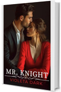 MR. KNIGHT: Una sola notte con il CEO. Peccato sia il mio professore (I MR. IRRESISTIBILI Vol. 2)