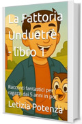 La Fattoria Unduetrè - libro 1: Racconti fantastici per ragazzi dai 5 anni in poi (Racconti divertenti per ragazzi)