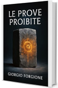 Le prove proibite: La scoperta archeologica che riscrive la storia dell'umanit&agrave;