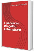 Il perverso Progetto Lebensborn (Storia Contemporanea e Biografie di uomini e donne dell'Ottocento e del Novecento)