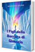 "I Figli del Muro Bianco" Fiaba per adulti dark: "Un segreto di ghiaccio che lega due mondi" Realismo magico italiano