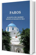 Paros. Scolpita nel marmo, dipinta di bianco e blu (Viaggio nella cultura e nel paesaggio Vol. 18)