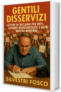Gentili Disservizi : Lettere di Reclamo per Enti, Aziende Disinteressate e Altri Mostri Moderni
