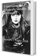 Il Giornalino del Fotografo Venuto dal Passato: Numero 7. Luglio 2024