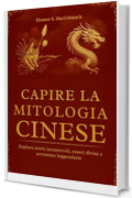 Capire la Mitologia Cinese: Esplora storie incantevoli, esseri divini e avventure leggendarie