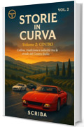 Storie in Curva - Volume 2: Centro: Colline, tradizione e velocit&agrave; tra le strade del Centro Italia