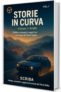 Storie in Curva: Volume 1 - Nord: Nebbia, tornanti e sogni tra le strade del Nord Italia