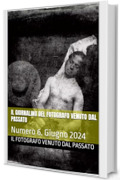 Il Giornalino del Fotografo Venuto dal Passato : Numero 6. Giugno 2024