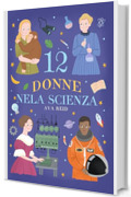12 Donne nela Scienza: Storie Ispiratrici di Scienziate Rivoluzionarie per Ragazze e Giovani Menti Curios