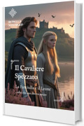 Il Cavaliere Spezzato: La Fanciulla e il Leone (Tra l&rsquo;Onore e la Lealt&agrave; -Dame delle Highlands- Vol. 12)