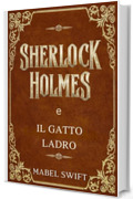Sherlock Holmes e il gatto ladro (Un mistero di Sherlock Holmes Vol. 7)