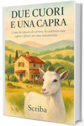 Due cuori e una capra: Come ho smesso di correre, ho adottato una capra e (forse) mi sono innamorata