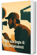 Guida alla Regia di Film Indipendenti