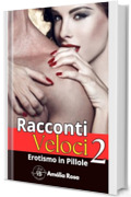 Racconti Veloci 2: Nelle profondit&agrave; del desiderio e della fantasia (Erotismo in Pillole)