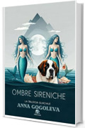 OMBRE SIRENICHE - La Trilogia Glaciale : Quando l'equilibrio del mondo si spezza, il prezzo della salvezza &egrave; l'anima umana. Un thriller scientifico-horror nelle gelide profondit&agrave; dell'Artico.