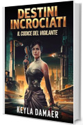 Destini Incrociati (Il Codice del Vigilante Vol. 4)