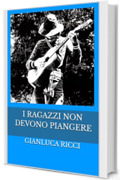 I RAGAZZI NON DEVONO PIANGERE
