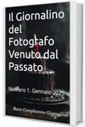 Il Giornalino del Fotografo Venuto dal Passato : Numero 1. Gennaio 2025