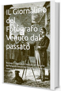 IL Giornalino del Fotografo Venuto dal passato: Numero 7. Luglio 2025. Dedicato al Concorso del Fotografo Venuto dal Passato. Edizione con stampa di alta qualit&agrave;