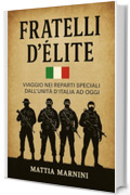 FRATELLI D&rsquo;&Eacute;LITE : Viaggio nei reparti speciali dall&rsquo;unit&agrave; d'Italia ad oggi
